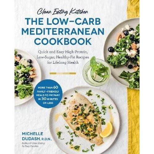 Clean Eating Kitchen: The Low-Carb Mediterranean Cookbook | Paperback
