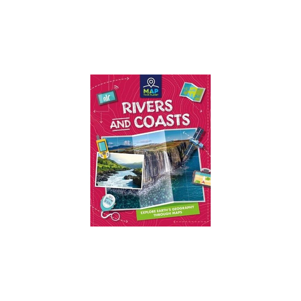 Map Your Planet: Rivers and Coasts | Hardback