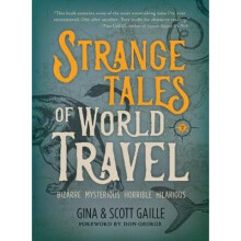 Strange Tales of World Travel: * Bizarre * Mysterious * Horrible * Hilarious *