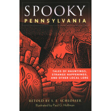 Spooky Pennsylvania Tales Of Hauntings, Strange Happenings, And Other Local Lore, Second Edition