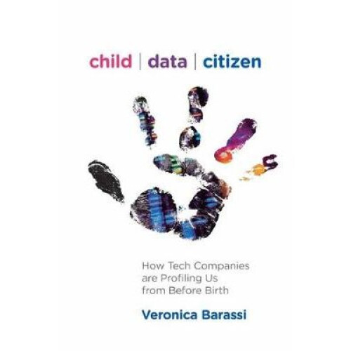 Child Data Citizen How Tech Companies are Profiling Us from Before Birth