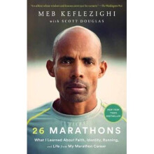 26 Marathons What I Learned about Faith, Identity, Running, and Life from My Marathon Career
