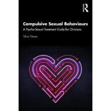 Compulsive Sexual Behaviours A PsychoSexual Treatment Guide for Clinicians