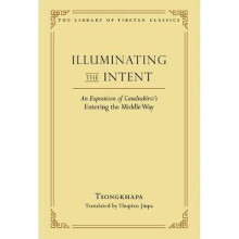 Illuminating the Intent An Exposition of Candrakirti's Entering the Middle Way Library of Tibetan Classics