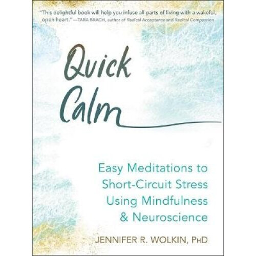 Quick Calm Easy Meditations to Short Circuit Stress Using Mindfulness and Neuroscience