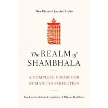 The Realm of Shambhala A Complete Vision for Humanitys Perfection