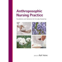 Anthroposophic Nursing Practice Foundations and Indications for Everyday Caregiving