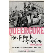 Queercore How to Punk a Revolution An Oral History