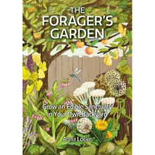 The Forager's Garden Grow an Edible Sanctuary in your own Backyard