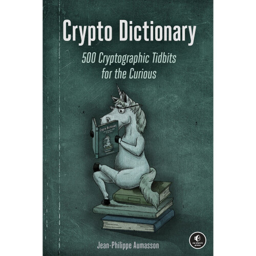 Crypto Dictionary 500 Cryptographic Tidbits for the Curious 500 Tasty Tidbits for the Curious Cryptographer