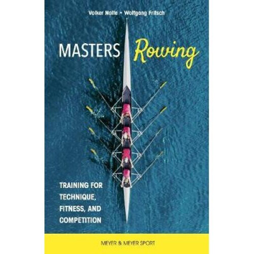 Masters Rowing Training for Technique, Fitness, and Competition