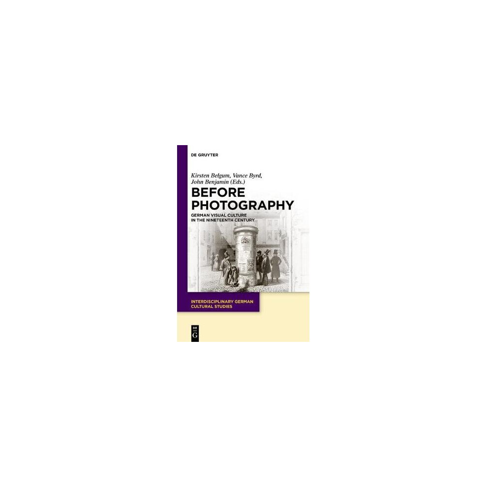 Before Photography German Visual Culture in the Nineteenth Century 29 Interdisciplinary German Cultural Studies, 29
