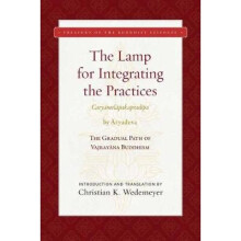 The Lamp for Integrating the Practices Caryamelapakapradipa The Gradual Path of Vajrayana Buddhism Treasury of the Buddhist Sciences