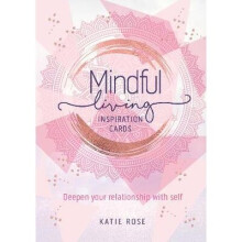 Mindful Living Inspiration Cards Deepen your relationship with self