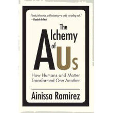 The Alchemy of Us How Humans and Matter Transformed One Another Mit Press