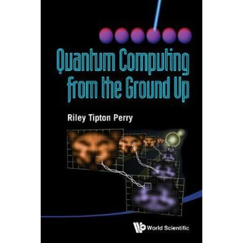 Quantum Computing From The Ground Up