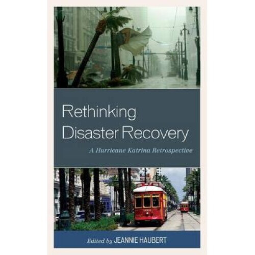 Rethinking Disaster Recovery A Hurricane Katrina Retrospective