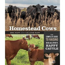 Homestead Cows The Complete Guide to Raising Healthy, Happy Cattle