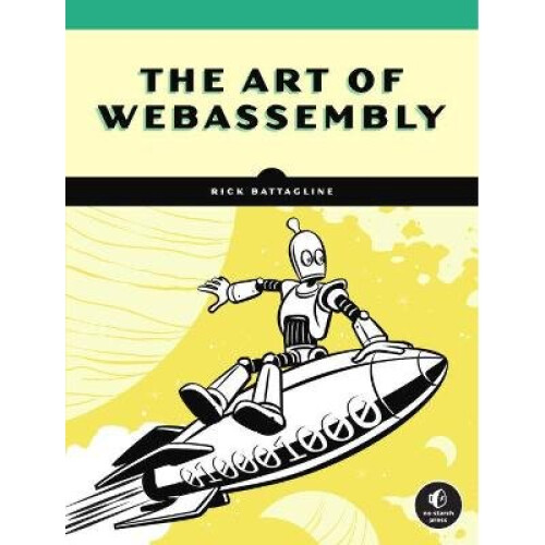 Art of WebAssembly, The Build Secure, Portable, HighPerformance Applications