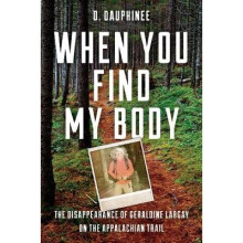 When You Find My Body The Disappearance of Geraldine Largay on the Appalachian Trail
