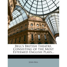 Bell's British Theatre, Consisting of the Most Esteemed English Plays... - John Bell - book