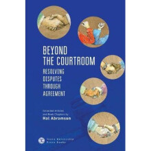 Beyond the Courtroom Resolving Disputes Through Agreement Collected Articles and Essays by Hal Abramson Touro College Press Books