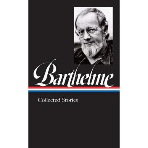 Donald Barthelme: Collected Stories | Hardback