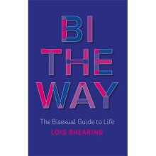 Bi the Way The Bisexual Guide to Life