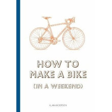 How to Build a Bike (in a Weekend) | Hardback - Book