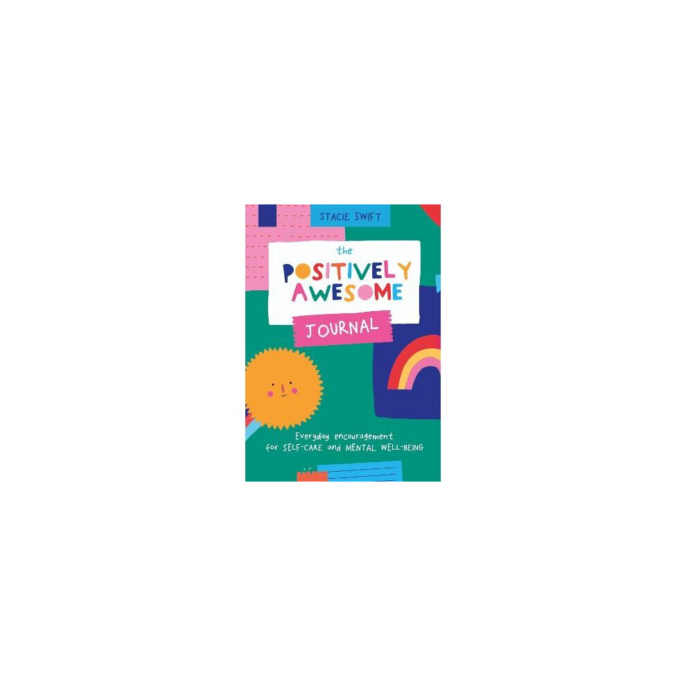 The Positively Awesome Journal: Everyday encouragement for self-care and mental well-being