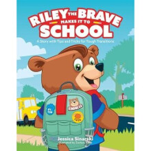 Riley the Brave Makes it to School A Story with Tips and Tricks for Tough Transitions