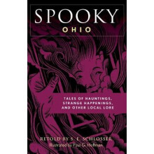 Spooky Ohio Tales Of Hauntings, Strange Happenings, And Other Local Lore