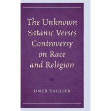 The Unknown Satanic Verses Controversy on Race and Religion Politics, Literature, Film