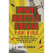 WWII Battle Trivia For Kids : Fascinating Facts about the Biggest Battles, Invasions, and Victories of World War II - Brette Sember - book