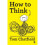 How to Think : Your Essential Guide to Clear, Critical Thought - Tom Chatfield - book 1