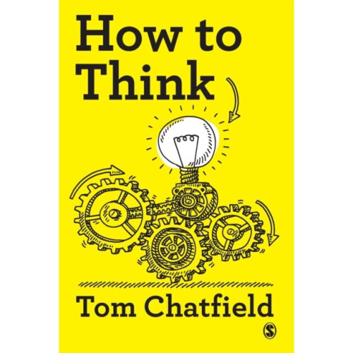 How to Think : Your Essential Guide to Clear, Critical Thought - Tom Chatfield - book