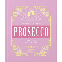 The Little Book of Prosecco : Sparkling perfection - Orange Hippo! - book