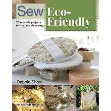 Sew Eco-Friendly: 25 Reusable Projects for Sustainable Sewing