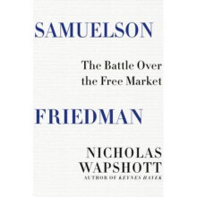 Samuelson Friedman – The Battle Over the Free Market
