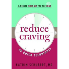 Reduce Craving 20 Quick Techniques 5Minute First Aid for the Mind