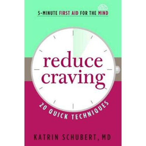 Reduce Craving 20 Quick Techniques 5Minute First Aid for the Mind