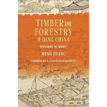 Timber and Forestry in Qing China Sustaining the Market Culture, Place, and Nature