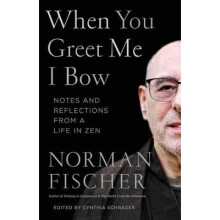 When You Greet Me I Bow Notes and Reflections from a Life in Zen