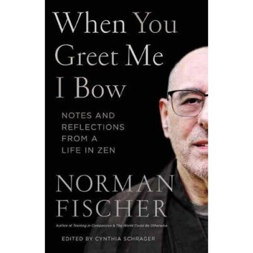 When You Greet Me I Bow Notes and Reflections from a Life in Zen