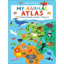 My Animal Atlas 270 Amazing Animals and Where They Live