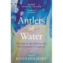 Antlers of Water Writing on the Nature and Environment of Scotland