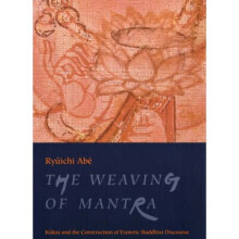 The Weaving of the Mantra – Kukai & the Construction of Esoteric Buddhist Discourse