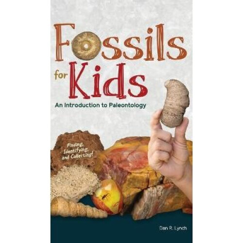 Fossils for Kids Finding, Identifying, and Collecting Simple Introductions to Science