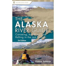 Alaska River Guide Canoeing, Kayaking, and Rafting in the Last Frontier