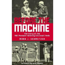 Before the Machine: The Story of the 1961 Pennant-Winning Reds